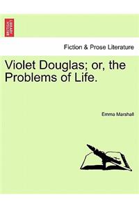Violet Douglas; Or, the Problems of Life.