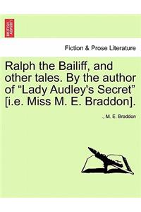 Ralph the Bailiff, and Other Tales. by the Author of Lady Audley's Secret [I.E. Miss M. E. Braddon].