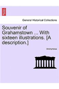 Souvenir of Grahamstown ... with Sixteen Illustrations. [A Description.]