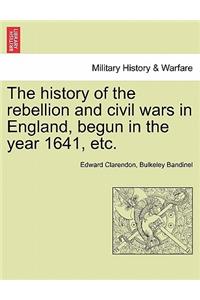 history of the rebellion and civil wars in England, begun in the year 1641, etc.