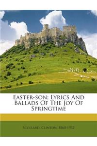Easter-Son; Lyrics and Ballads of the Joy of Springtime