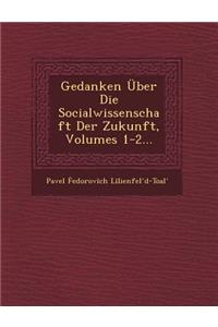 Gedanken Über Die Socialwissenschaft Der Zukunft, Volumes 1-2...