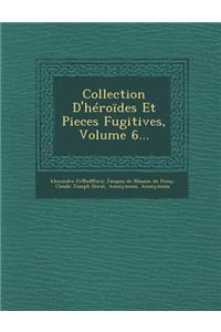 Collection D'Heroides Et Pieces Fugitives, Volume 6...
