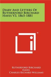 Diary and Letters of Rutherford Birchard Hayes V3, 1865-1881