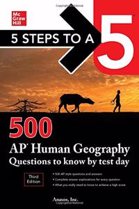 5 Steps to a 5: 500 AP Human Geography Questions to Know by Test Day, Third Edition