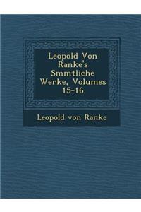 Leopold Von Ranke's S�mmtliche Werke, Volumes 15-16