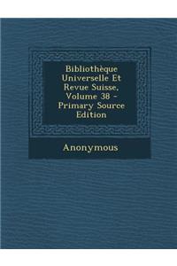 Bibliotheque Universelle Et Revue Suisse, Volume 38