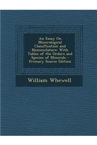 An Essay on Mineralogical Classification and Nomenclature: With Tables of the Orders and Species of Minerals
