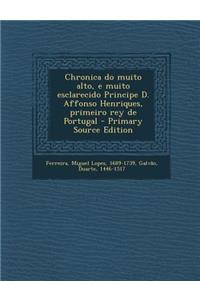 Chronica Do Muito Alto, E Muito Esclarecido Principe D. Affonso Henriques, Primeiro Rey de Portugal