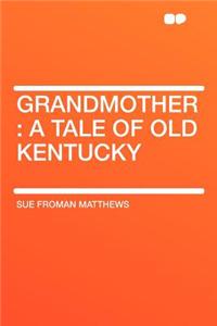 Grandmother: A Tale of Old Kentucky