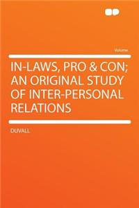 In-Laws, Pro & Con; An Original Study of Inter-Personal Relations