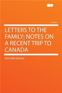 Letters to the Family; Notes on a Recent Trip to Canada