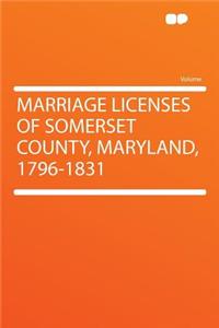 Marriage Licenses of Somerset County, Maryland, 1796-1831