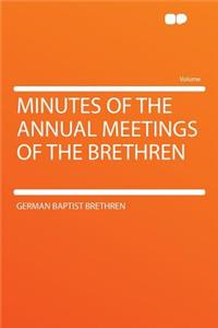 Minutes of the Annual Meetings of the Brethren