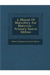 A Manual of Midwifery for Midwives