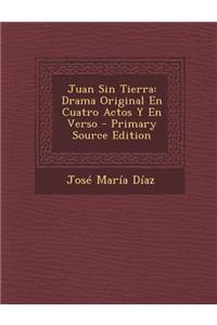 Juan Sin Tierra: Drama Original En Cuatro Actos y En Verso