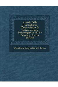 Annali Della R.Accademia D'agricoltura Di Torino.Volume Decimoquinto.1872