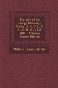 The Life of Sir George Pomeroy--Colley, K. C. S. I., C. B., C. M. G., 1835-1881 - Primary Source Edition