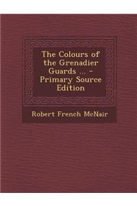 The Colours of the Grenadier Guards ... - Primary Source Edition