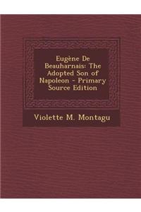 Eugene de Beauharnais: The Adopted Son of Napoleon