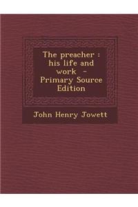 The Preacher: His Life and Work