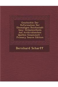 Geschichte Der Reformation Der Ehemaligen Reichsstadt Isny: Grosstentheils Aus Archivalisschen Quellen Gesammelt - Primary Source Edition