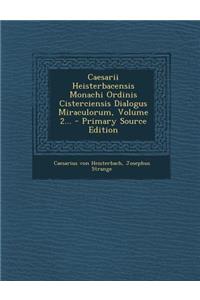 Caesarii Heisterbacensis Monachi Ordinis Cisterciensis Dialogus Miraculorum, Volume 2...