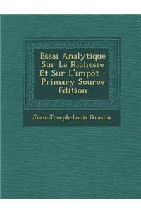 Essai Analytique Sur La Richesse Et Sur L'Impot - Primary Source Edition