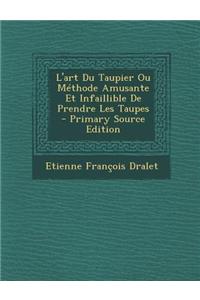 L'Art Du Taupier Ou Methode Amusante Et Infaillible de Prendre Les Taupes