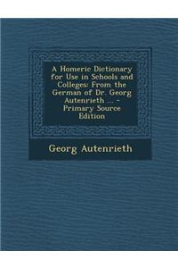 A Homeric Dictionary for Use in Schools and Colleges
