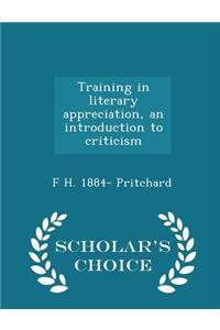 Training in Literary Appreciation, an Introduction to Criticism - Scholar's Choice Edition