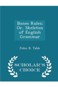 Bones Rules; Or, Skeleton of English Grammar - Scholar's Choice Edition