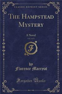 The Hampstead Mystery, Vol. 3 of 3: A Novel (Classic Reprint)
