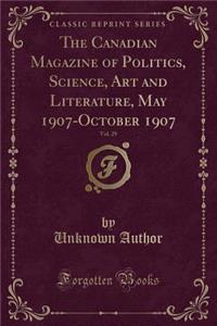 The Canadian Magazine of Politics, Science, Art and Literature, May 1907-October 1907, Vol. 29 (Classic Reprint)