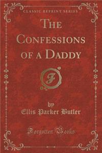 The Confessions of a Daddy (Classic Reprint)