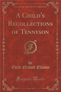 A Child's Recollections of Tennyson (Classic Reprint)