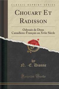 Chouart Et Radisson: Odyssï¿½e de Deux Canadiens-Franï¿½ais Au Xviie Siï¿½cle (Classic Reprint)