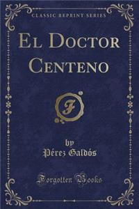 El Doctor Centeno (Classic Reprint)