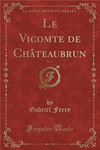 Le Vicomte de Châteaubrun, Vol. 1 (Classic Reprint)