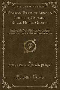 Colwyn Erasmus Arnold Philipps, Captain, Royal Horse Guards