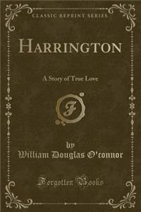 Harrington: A Story of True Love (Classic Reprint)