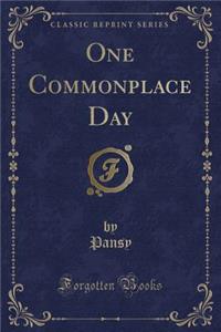 One Commonplace Day (Classic Reprint)