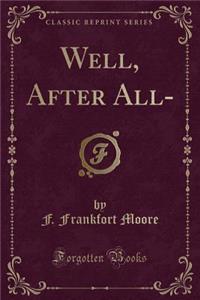 Well, After All- (Classic Reprint)