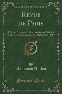 Revue de Paris, Vol. 12: Ã?dition AugmentÃ©e Des Principaux Articles de la Revue Du Xixe SiÃ¨cle; DÃ©cembre 1839 (Classic Reprint)