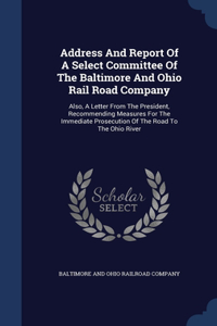 Address And Report Of A Select Committee Of The Baltimore And Ohio Rail Road Company
