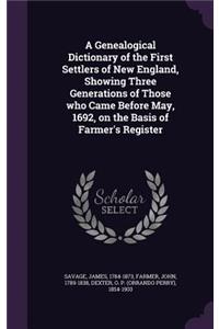 A Genealogical Dictionary of the First Settlers of New England, Showing Three Generations of Those Who Came Before May, 1692, on the Basis of Farmer's Register