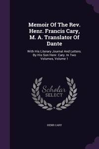 Memoir of the REV. Henr. Francis Cary, M. A. Translator of Dante