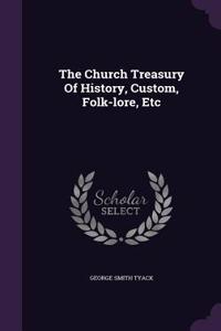 The Church Treasury Of History, Custom, Folk-lore, Etc