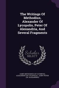 The Writings Of Methodius, Alexander Of Lycopolis, Peter Of Alexandria, And Several Fragments