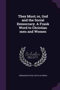 They Must; Or, God and the Social Democracy. a Frank Word to Christian Men and Women